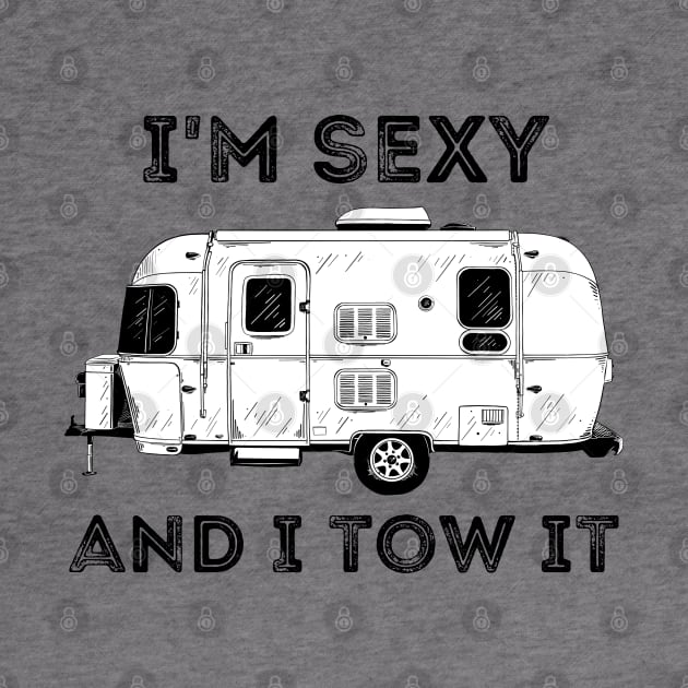 I'm Sexy and I Tow It Camper Camping Life by MalibuSun